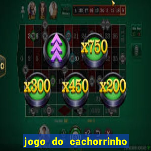 jogo do cachorrinho que ganha dinheiro